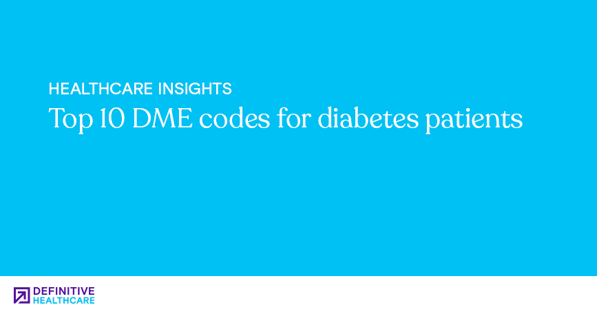 top-10-dme-codes-for-diabetes-patients-definitive-healthcare